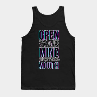 A Visual Reminder with the phrase: Open your mind before your mouth Tank Top